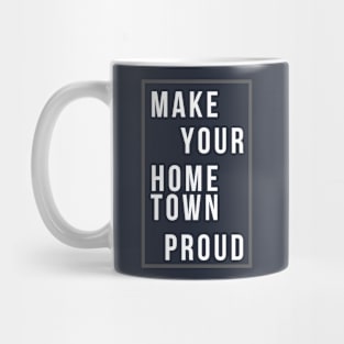 Make Your Hometown Proud Mug